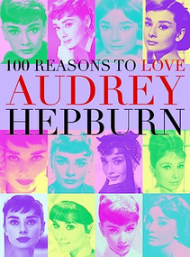 100 Reasons to Love Audrey Hepburn by Joanna Benecke, 9780859655309