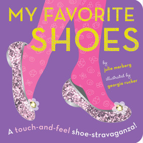 My Favorite Shoes (A touch-and-feel shoe-stravaganza) by Julie Merberg, Georgia Rucker, 9781935703648