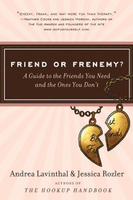 Friend or Frenemy? (A Guide to the Friends You Need and the Ones You Don't) by Andrea Lavinthal, Jessica Rozler, 9780061562037