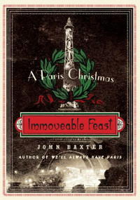 Immoveable Feast (A Paris Christmas) by John Baxter, 9780061562334