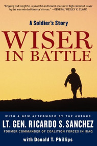 Wiser in Battle (A Soldier's Story) by Ricardo S. Sanchez, Donald T. Phillips, 9780061562433