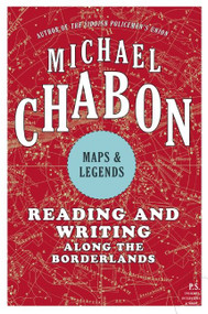 Maps and Legends (Reading and Writing Along the Borderlands) by Michael Chabon, 9780061650925