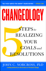 Changeology (5 Steps to Realizing Your Goals and Resolutions) by John C. Norcross, Kristin Loberg, Jonathon Norcross, 9781451657623