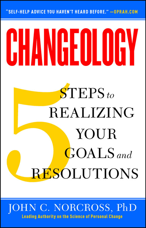 Changeology (5 Steps to Realizing Your Goals and Resolutions) by John C. Norcross, Kristin Loberg, Jonathon Norcross, 9781451657623