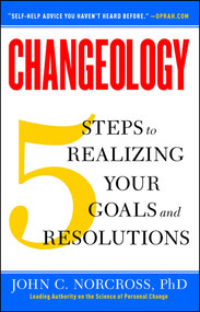 Changeology (5 Steps to Realizing Your Goals and Resolutions) by John C. Norcross, Kristin Loberg, Jonathon Norcross, 9781451657623