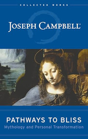 Pathways to Bliss (Mythology and Personal Transformation) by Joseph Campbell, 9781577314714