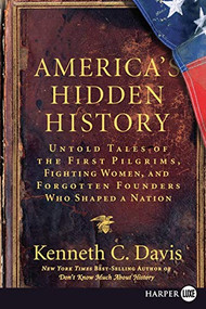 America's Hidden History (Untold Tales of the First Pilgrims, Fighting Women, and Forgotten Founders Who Shaped a Nation) - 9780061562884 by Kenneth C. Davis, 9780061562884
