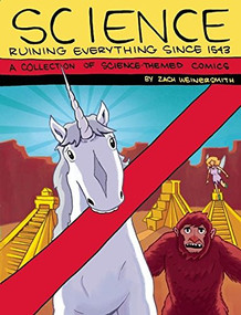 Science: Ruining Everything Since 1543 (A Collection of Science-Themed Comics) by Zach Weinersmith, 9780982853733