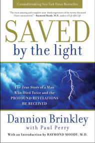 Saved by the Light (The True Story of a Man Who Died Twice and the Profound Revelations He Received) by Dannion Brinkley, Paul Perry, 9780061662454