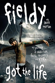 Got the Life (My Journey of Addiction, Faith, Recovery, and Korn) by Fieldy, 9780061662508