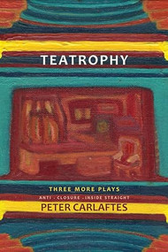 Teatrophy: Three More Plays by Peter Carlaftes, 9781941110133
