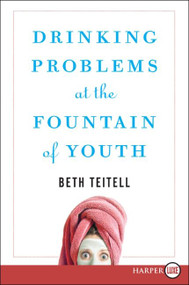 Drinking Problems at the Fountain of Youth by Beth Teitell, 9780061668180