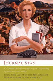 Journalistas (100 Years of the Best Writing and Reporting by Women Journalists) by Eleanor Mills, Naomi Wolf, 9780786716678