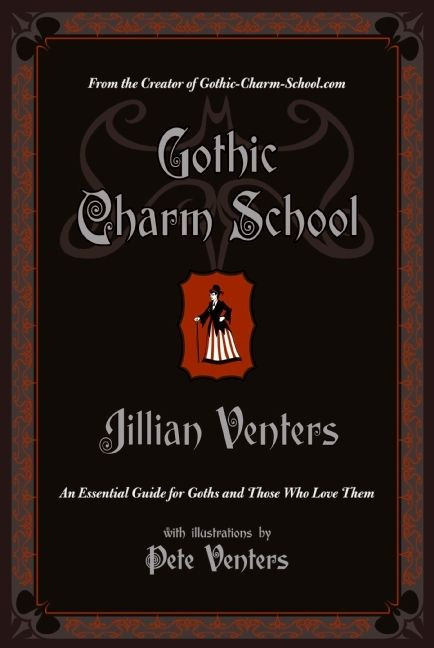 Gothic Charm School (An Essential Guide for Goths and Those Who Love Them) by Jillian Venters, 9780061669163