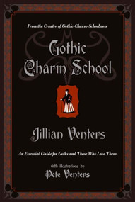 Gothic Charm School (An Essential Guide for Goths and Those Who Love Them) by Jillian Venters, 9780061669163