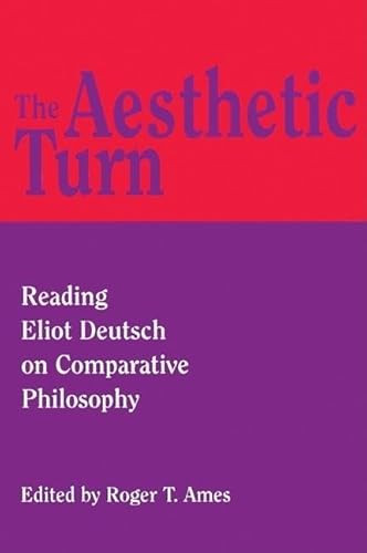 The Aesthetic Turn (Reading Eliot Deutsch on Comparative Philosophy) by Roger T. Ames, 9780812694055