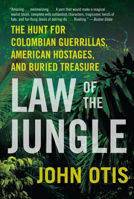 Law of the Jungle (The Hunt for Colombian Guerrillas, American Hostages, and Buried Treasure) by John Otis, 9780061671821