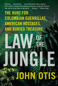 Law of the Jungle (The Hunt for Colombian Guerrillas, American Hostages, and Buried Treasure) by John Otis, 9780061671821
