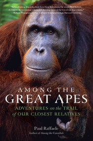 Among the Great Apes (Adventures on the Trail of Our Closest Relatives) by Paul Raffaele, 9780061671845