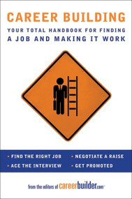 Career Building (Your Total Handbook for Finding a Job and Making It Work) by Editors of CareerBuilder.com, 9780061579103
