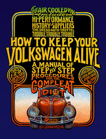 How to Keep Your Volkswagen Alive (A Manual of Step-by-Step Procedures for the Compleat Idiot) by Peter Aschwanden, John Muir, Tosh Gregg, 9781566913102