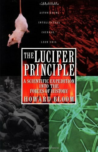 The Lucifer Principle (A Scientific Expedition into the Forces of History) by Howard Bloom, 9780871136640