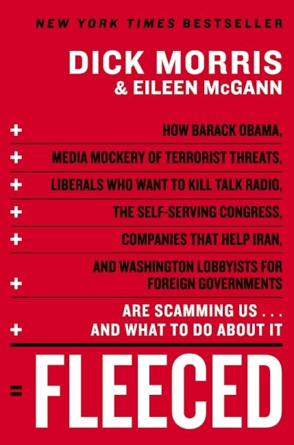 Fleeced (How Barack Obama, Media Mockery of Terrorist Threats, Liberals Who Want to Kill Talk Radio, the Self-Serving Congress, Companies That Help Iran, and Washington Lobbyists for Foreign Governments Are Scamming Us...and What to Do About It) by Dick Morris, Eileen McGann, 9780061547775