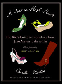 A Year in High Heels (The Girl's Guide to Everything from Jane Austen to the A-list) by Camilla Morton, 9780061673603