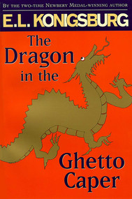 The Dragon in the Ghetto Caper by E.L. Konigsburg, 9780689823282