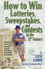 How to Win Lotteries, Sweepstakes, and Contests in the 21st Century by Steve LeDoux, 9781891661075