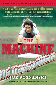 The Machine (A Hot Team, a Legendary Season, and a Heart-stopping World Series: The Story of the 1975 Cincinnati Reds) by Joe Posnanski, 9780061582554