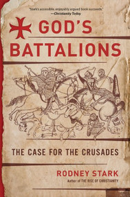 God's Battalions (The Case for the Crusades) by Rodney Stark, 9780061582608