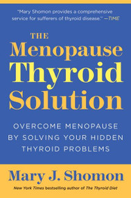 The Menopause Thyroid Solution (Overcome Menopause by Solving Your Hidden Thyroid Problems) by Mary J. Shomon, 9780061582646