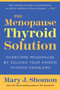 The Menopause Thyroid Solution (Overcome Menopause by Solving Your Hidden Thyroid Problems) by Mary J. Shomon, 9780061582646