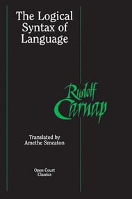 The Logical Syntax of Language by Rudolf Carnap, Amethe Smeaton, 9780812695243