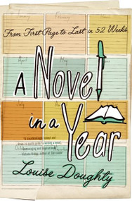 A Novel in a Year (From First Page to Last in 52 Weeks) by Louise Doughty, 9780061686382