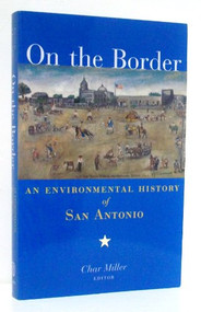 On the Border (An Environmental History of San Antonio) by Char Miller, 9781595340146