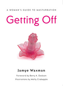 Getting Off (A Woman's Guide to Masturbation) by Jamye Waxman, 9781580052191