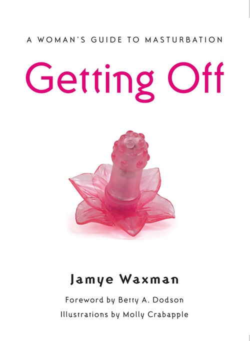 Getting Off (A Woman's Guide to Masturbation) by Jamye Waxman, 9781580052191
