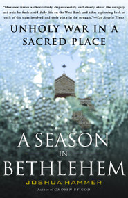 A Season in Bethlehem (Unholy War in a Sacred Place) by Joshua Hammer, 9780743256049