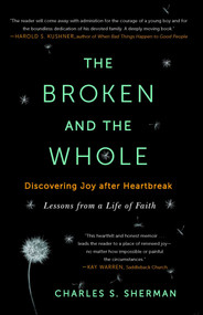The Broken and the Whole (Discovering Joy after Heartbreak) by Charles S. Sherman, 9781451656237
