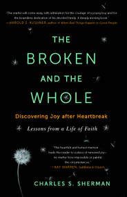 The Broken and the Whole (Discovering Joy after Heartbreak) by Charles S. Sherman, 9781451656237