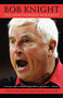 Bob Knight (The Unauthorized Biography) by Steve Delsohn, Mark Heisler, 9780743462679