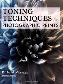 Toning Techniques for Photographic Prints by Richard Newman, 9781584280743