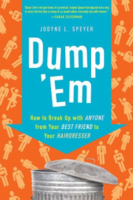 Dump 'Em (How to Break Up with Anyone from Your Best Friend to Your Hairdresser) by Jodyne L. Speyer, 9780061646621