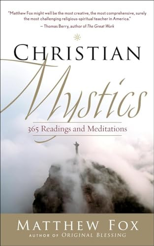 Christian Mystics (365 Readings and Meditations) by Matthew Fox, 9781577319528