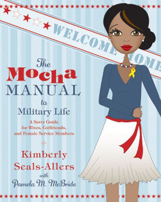 The Mocha Manual to Military Life (A Savvy Guide for Wives, Girlfriends, and Female Service Members) by Kimberly Seals-Allers, Pamela M. McBride, 9780061690488
