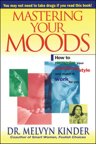 Mastering Your Moods (How To Recognize Your Emotional Style and Make it Work For You--Without Drugs) by Melvyn Kinder, 9780671505639