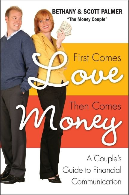 First Comes Love, Then Comes Money (A Couple's Guide to Financial Communication) by Bethany Palmer, Scott Palmer, 9780061649912