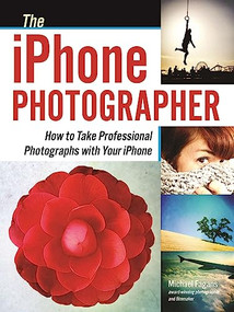 The iPhone Photographer (How to Take Professional Photographs with Your iPhone) by Michael Fagans, 9781608958870